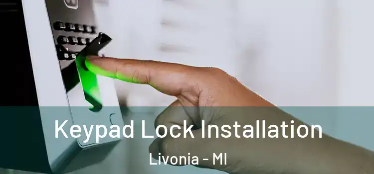 Keypad Lock Installation Livonia - MI
